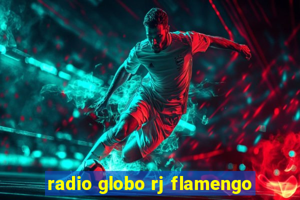 radio globo rj flamengo